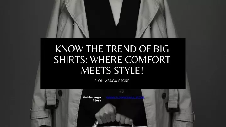 know the trend of big shirts where comfort meets