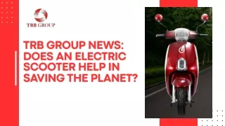 TRB GROUP NEWS Does an Electric Scooter Help in Saving the Planet?