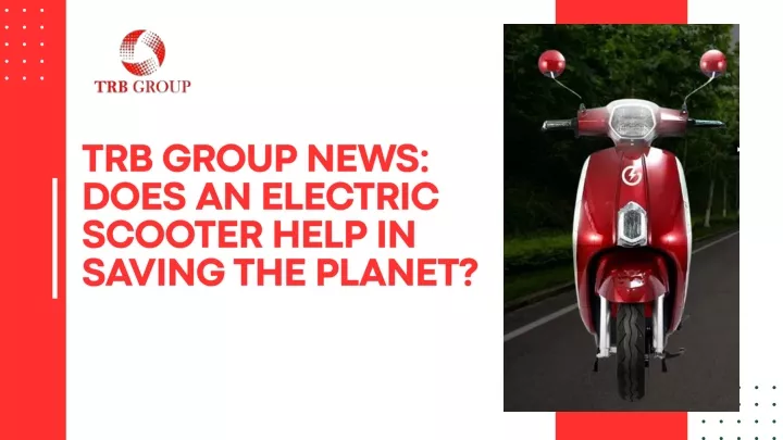 trb group news does an electric scooter help