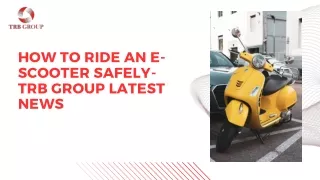 How to Ride an E-Scooter Safely- TRB Group Latest News
