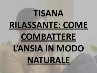 TISANA RILASSANTE- COME COMBATTERE L’ANSIA IN MODO NATURALE