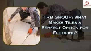TRB GROUP WHAT MAKES TILES A PERFECT OPTION FOR FLOORING