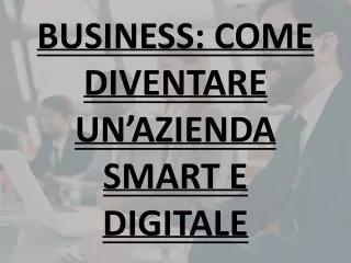 BUSINESS- COME DIVENTARE UN’AZIENDA SMART E DIGITALE