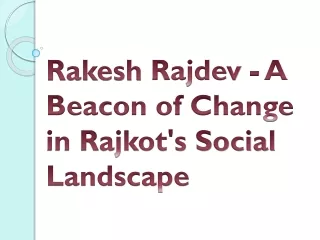 Rakesh Rajdev - A Beacon of Change in Rajkot's Social Landscape