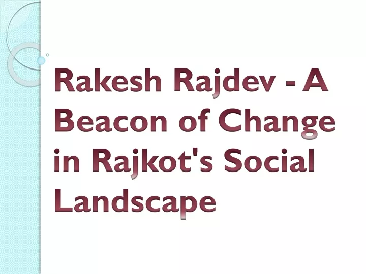 rakesh rajdev a beacon of change in rajkot s social landscape