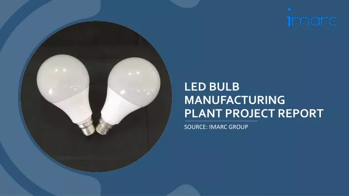 led bulb manufacturing plant project report