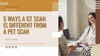 ACTC Health | Learn the Difference: PET Scan vs CT Scan