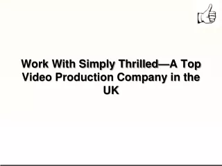 Work With Simply Thrilled—A Top Video Production Company in the UK