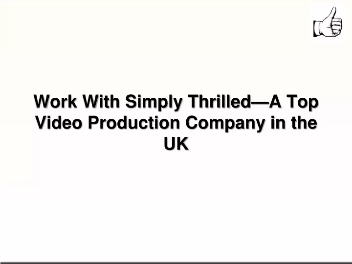 work with simply thrilled a top video production