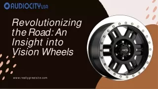 Revolutionizing the Road: An Insight into Vision Wheels