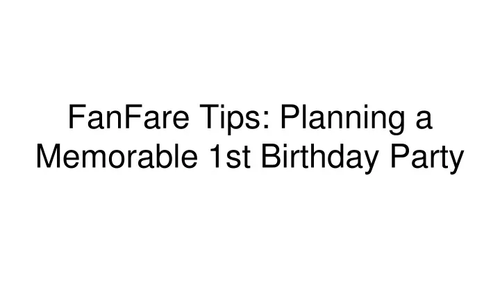 fanfare tips planning a memorable 1st birthday party