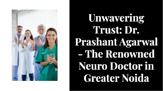 unwavering-trust-dr-prashant-agarwal-the-renowned-neuro-doctor-in-greater-noida-20240110061206HcOk