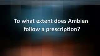 To what extent does Ambien follow a prescription
