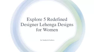 Explore 5 Redefined Designer Lehenga Designs for Women