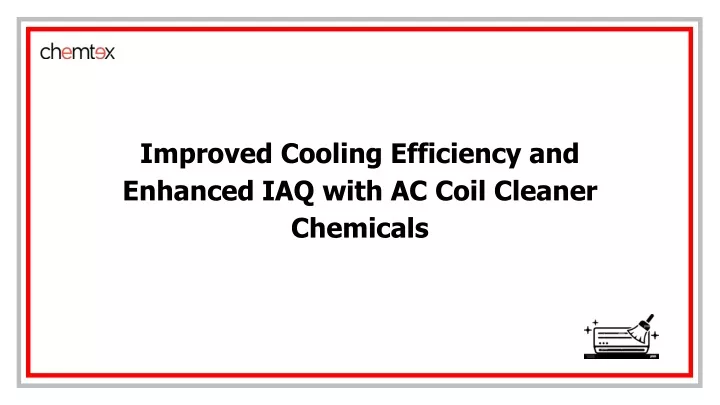 improved cooling efficiency and enhanced iaq with ac coil cleaner chemicals