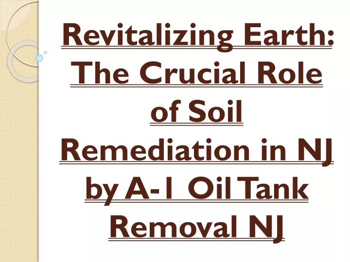 revitalizing earth the crucial role of soil remediation in nj by a 1 oil tank removal nj