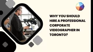 WHY YOU SHOULD HIRE A PROFESSIONAL CORPORATE VIDEOGRAPHER IN TORONTO?
