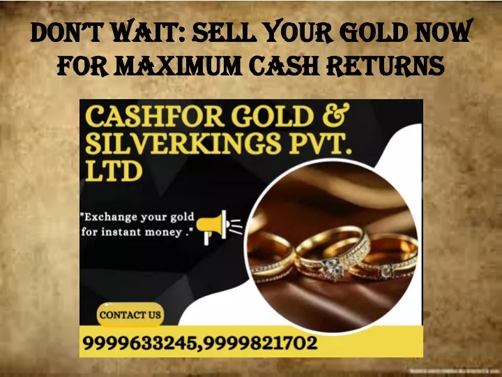don t wait sell your gold now for maximum cash returns