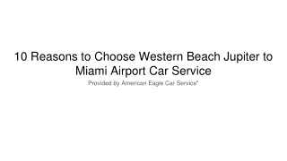 10 Reasons to Choose Western Beach Jupiter to Miami Airport Car Service