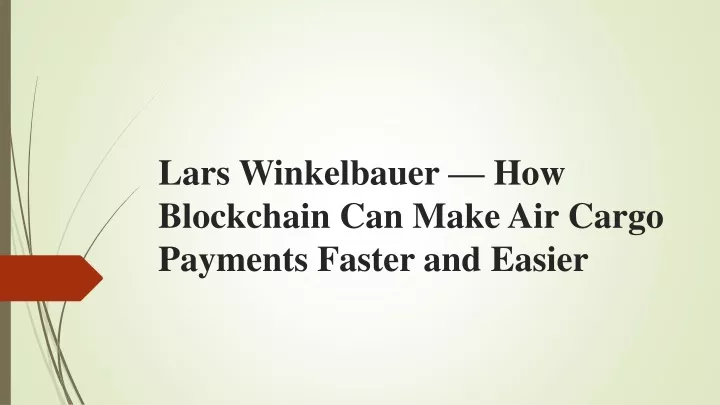 lars winkelbauer how blockchain can make air cargo payments faster and easier