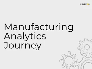 Manufacturing Analytics Journey - Polestar Solution