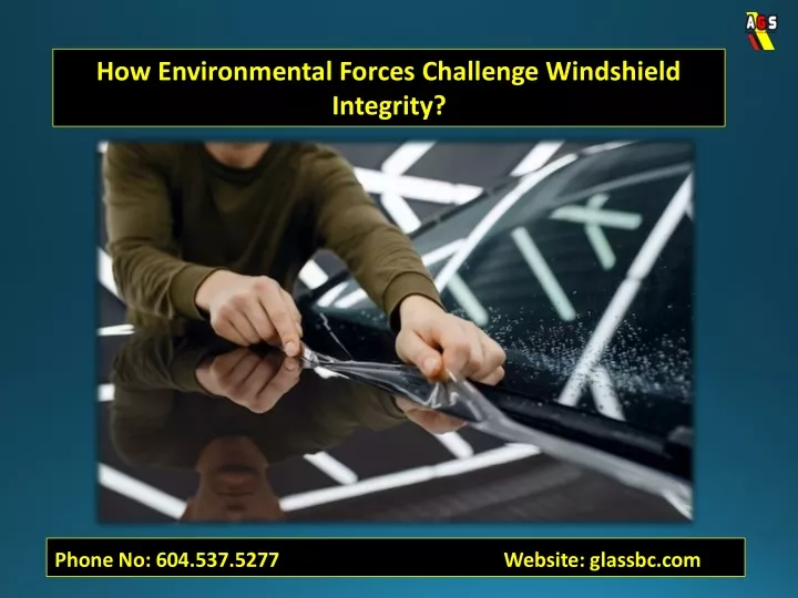 how environmental forces challenge windshield