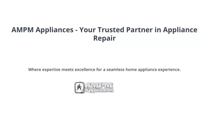 ampm appliances your trusted partner in appliance repair