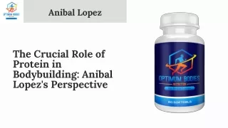 Protein Mastery in Bodybuilding Insights from Anibal Lopez
