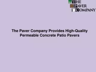 The Paver Company Provides High-Quality Permeable Concrete Patio Pavers