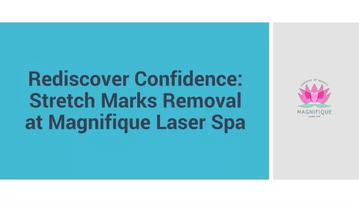 rediscover confidence stretch marks removal at magnifique laser spa