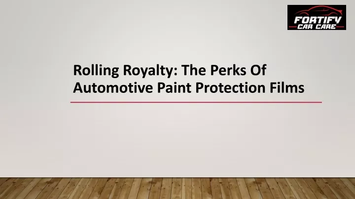 rolling royalty the perks of automotive paint protection films