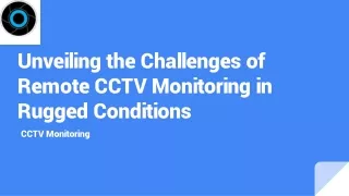 Unveiling the Challenges of Remote CCTV Monitoring in Rugged Conditions