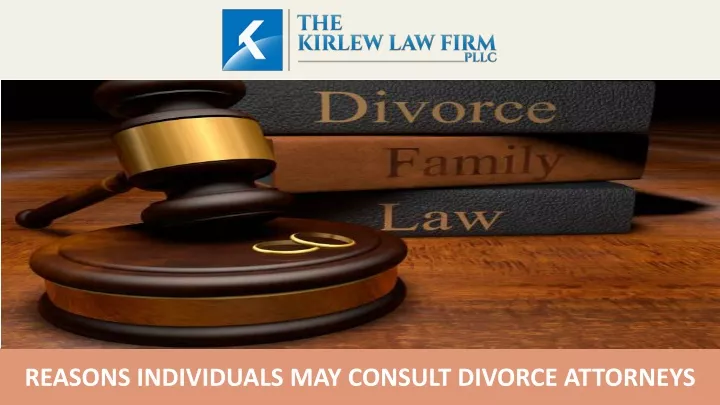 reasons individuals may consult divorce attorneys