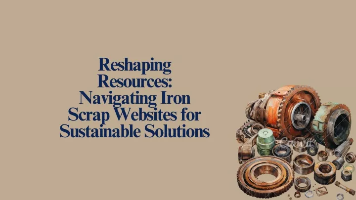 reshaping resources navigating iron scrap