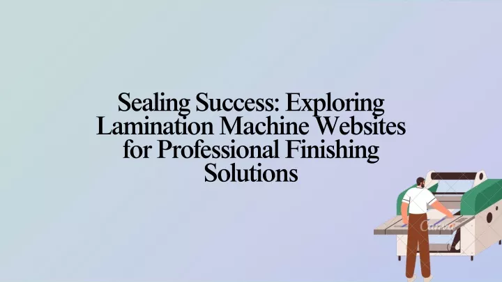 sealing success exploring lamination machine