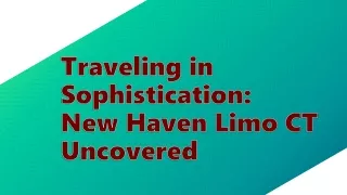 Traveling in Sophistication New Haven Limo CT Uncovered