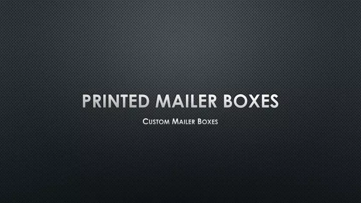 printed mailer boxes