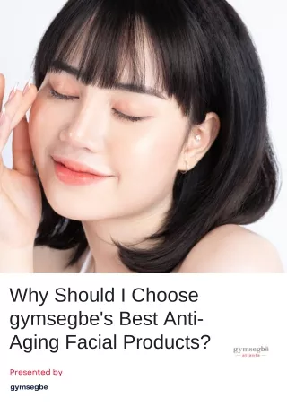 What Sets gymsegbe's Best Anti-Aging Facial Products Apart?