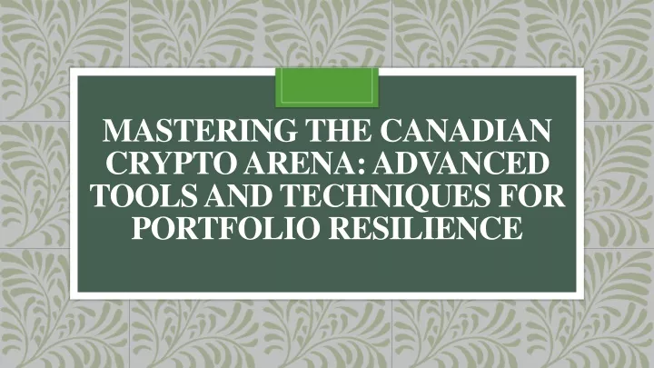 mastering the canadian crypto arena advanced tools and techniques for portfolio resilience