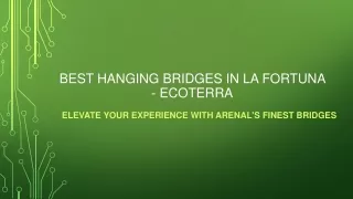 Best Hanging Bridges in La Fortuna - Ecoterra