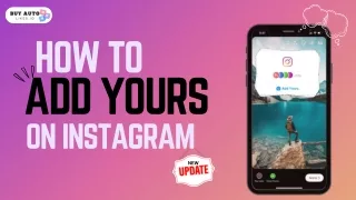 How to Add Yours on Instagram – The Latest Update