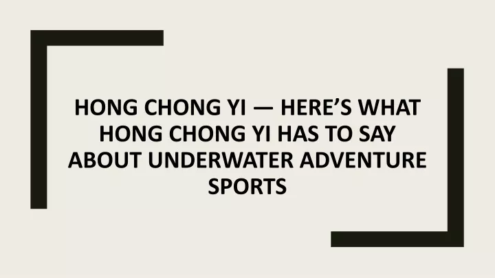 hong chong yi here s what hong chong yi has to say about underwater adventure sports