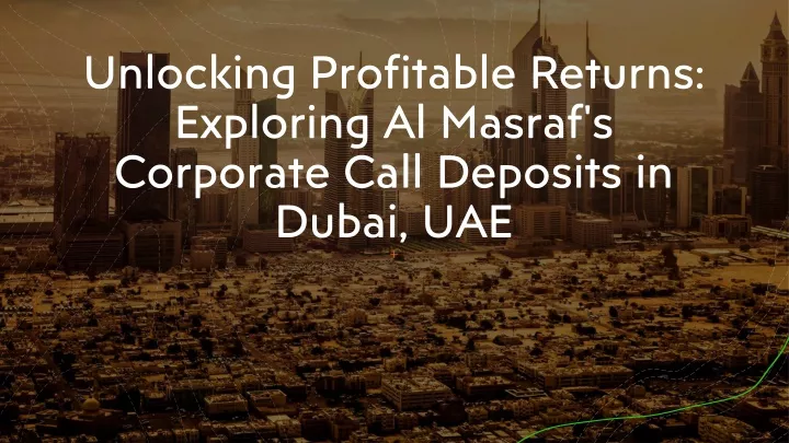 unlocking profitable returns exploring al masraf s corporate call deposits in dubai uae