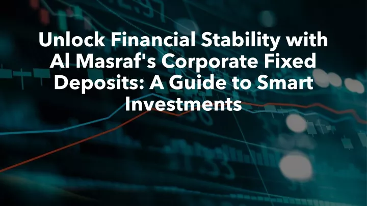 unlock financial stability with al masraf s corporate fixed deposits a guide to smart investments