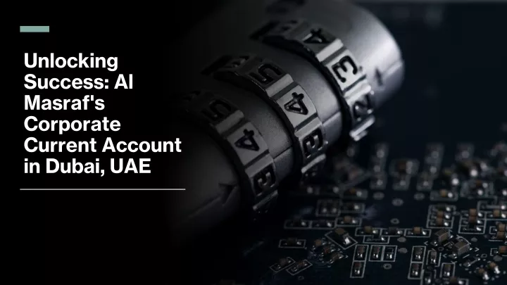 unlocking success al masraf s corporate current account in dubai uae