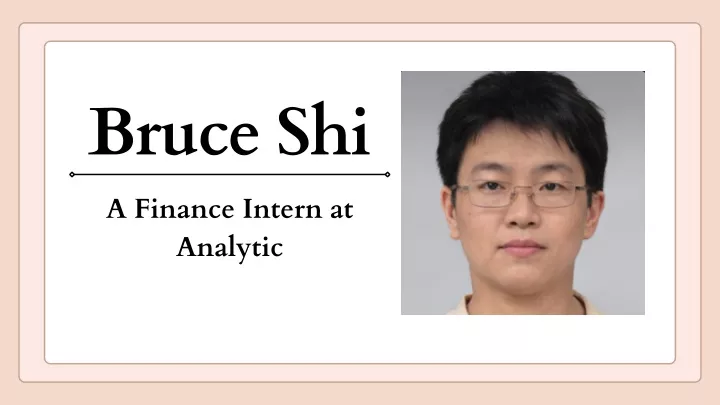 bruce shi a finance intern at analytic