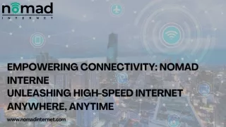 Empowering Connectivity: Nomad Internet | Unleashing High-Speed Internet Anywher