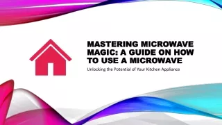 Mastering Microwave Magic: A Guide on How to Use a Microwave