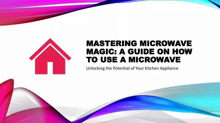 mastering microwave magic a guide on how to use a microwave