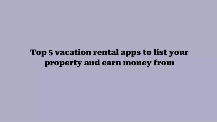 top 5 vacation rental apps to list your property and earn money from